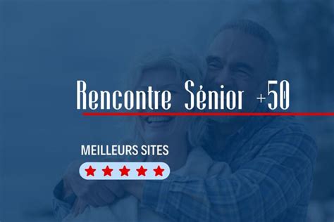 site rencontre plus de 50 ans avis|Site de rencontre seniors : Top 10 des sites pour plus。